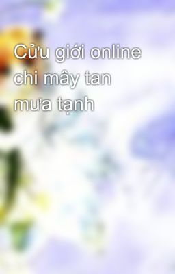 Cửu giới online chi mây tan mưa tạnh