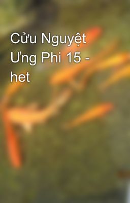 Cửu Nguyệt Ưng Phi 15 - het