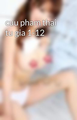 cuu pham thai tu gia 1-12