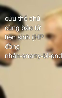 cứu thế chủ cùng báo tử tiên sinh (HP đồng nhân-snarry-bl-end)