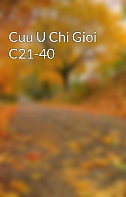 Cuu U Chi Gioi C21-40