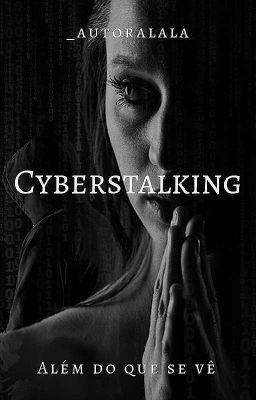 Cyberstalking - Além do que se vê