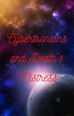 Cybertronians and Death's Mistress