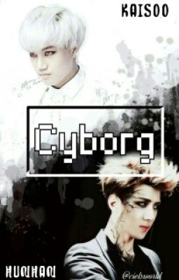 Cyborg~ 사이보그 》Kaisoo| Hunhan《