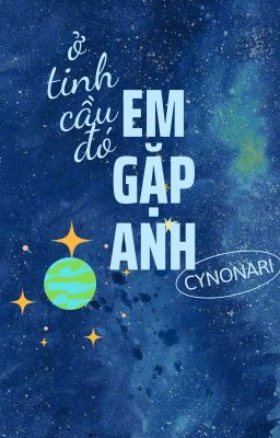 ✴cynonari, ở tinh cầu đó em gặp anh