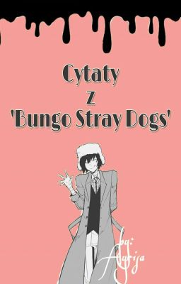 cytaty z 'Bungou Stray Dogs'!