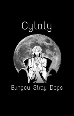 cytaty z Bungou Stray Dogs 