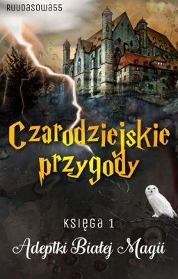 Czarodziejskie przygody księga 1. Adeptki Magii. (ZAKOŃCZONE/KOREKTA).