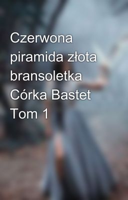 Czerwona piramida złota bransoletka Córka Bastet Tom 1