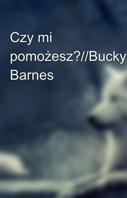 Czy mi pomożesz?//Bucky Barnes