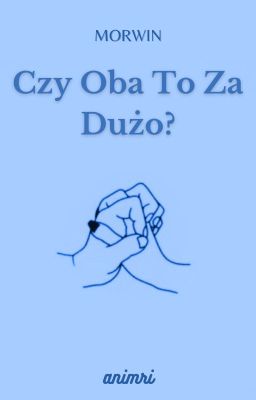 Czy Oba To Za Dużo? (Morwin)