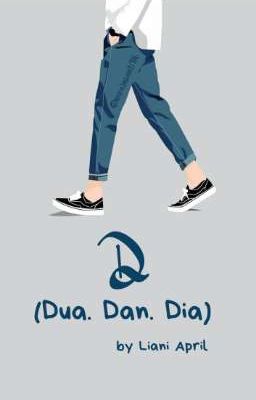 D (Dua. Dan. Dia) 