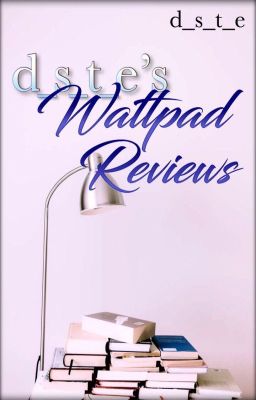 d_s_t_e's Wattpad Reviews