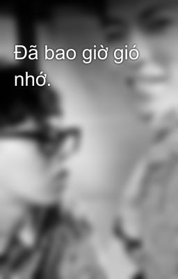 Đã bao giờ gió nhớ.