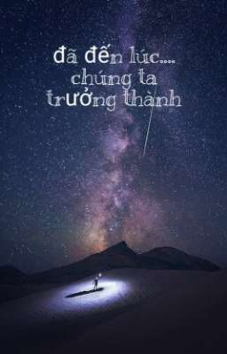 Đã đến lúc chúng ta trưởng thành 