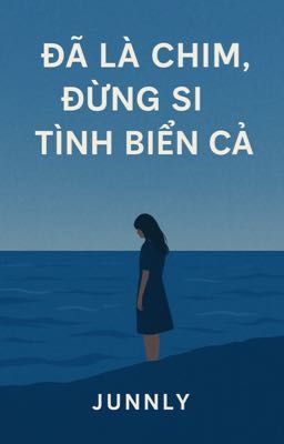 ĐÃ LÀ CHIM, ĐỪNG SI TÌNH BIỂN CẢ