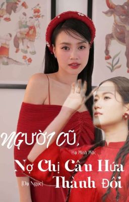 [Dạ Ngọc] Người Cũ, Nợ Chị Câu Hứa Thành Đôi