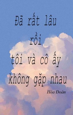 Đã rất lâu rồi tôi và cô ấy không gặp nhau