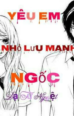 ~ Dạ Tử Nguyệt ~  Yêu Em Nhỏ Lưu Manh Ngốc