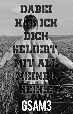 Dabei hab ich dich geliebt, mit all meiner Seele(Pause) 