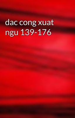 dac cong xuat ngu 139-176