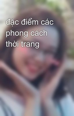 đặc điểm các phong cách thời trang