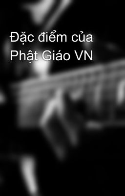 Đặc điểm của Phật Giáo VN