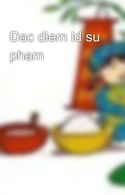 Đac diem ld su pham