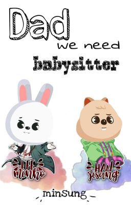 DAD, WE NEED BABYSITTER || MINSUNG ✅