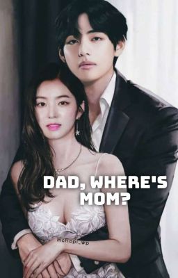 Dad, where's Mom? [Vrene]