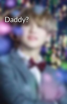 Daddy?