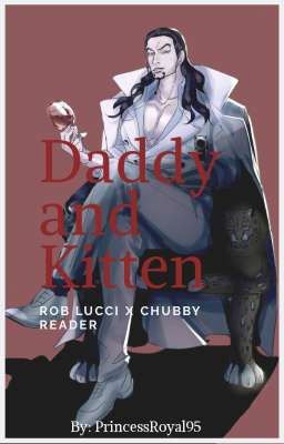 Daddy and Kitten (Rob Lucci x Chubby Reader)