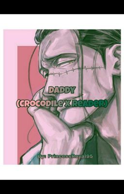 Daddy (Crocodile x Reader) (One-Shot) [+18] [Lemmon]