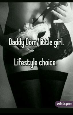 daddy dom/little girl. lifestyle Choice 