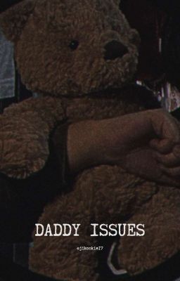 DADDY ISSUES || J.JK × Reader ✔