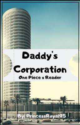 Daddy's Corporation (One Piece x Reader)