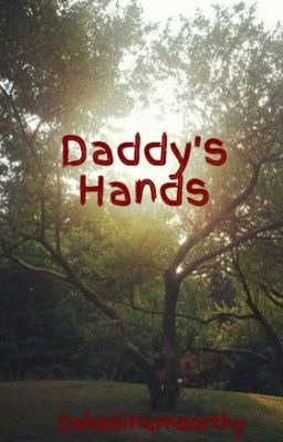 Daddy's Hands [ON HOLD]