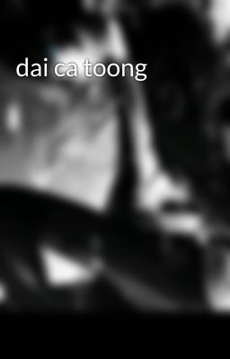 dai ca toong