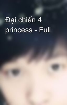 Đại chiến 4 princess - Full