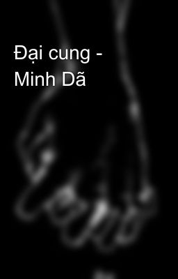 Đại cung - Minh Dã