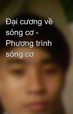 Đại cương về sóng cơ - Phương trình sóng cơ