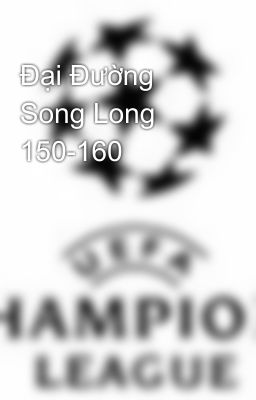 Đại Đường Song Long 150-160