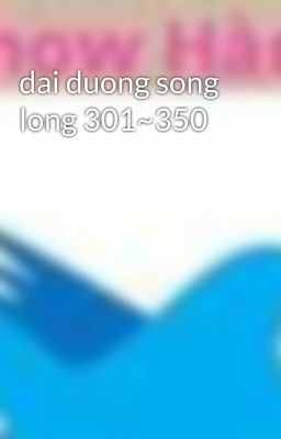 dai duong song long 301~350