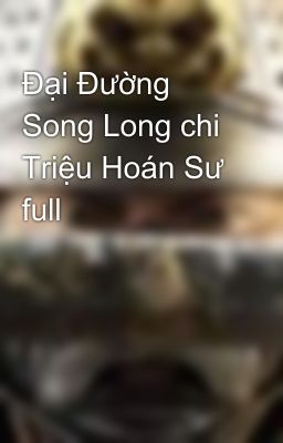 Đại Đường Song Long chi Triệu Hoán Sư full