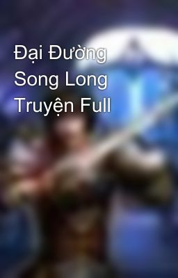 Đại Đường Song Long Truyện Full