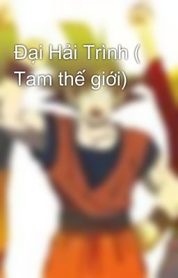 Đại Hải Trình ( Tam thế giới)