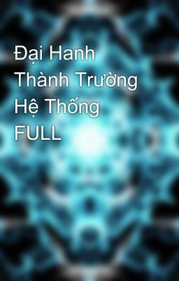 Đại Hanh Thành Trường Hệ Thống FULL