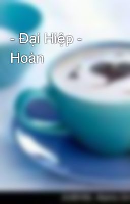 - Đại Hiệp - Hoàn