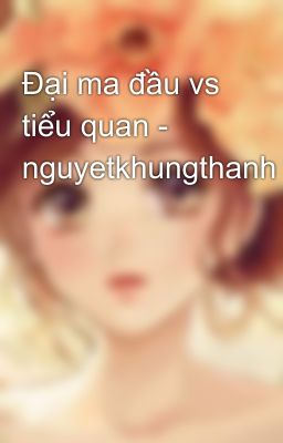 Đại ma đầu vs tiểu quan - nguyetkhungthanh