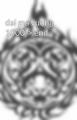 dai ma vuong 1000-> end